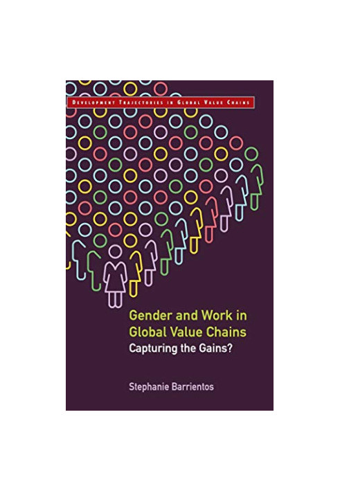 Gender and Work in Global Value Chains: Capturing the Gains? (Development Trajectories in Global Value Chains)