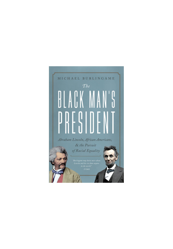 Emphatically the Black Man's President: Abraham Lincoln and Racial Equality