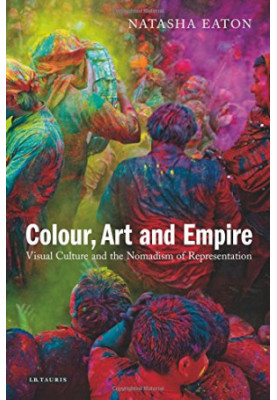 Colour, Art and Empire : Visual Culture and the Nomadism of Representation