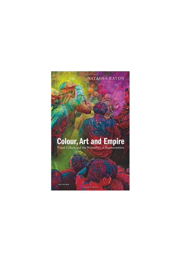 Colour, Art and Empire : Visual Culture and the Nomadism of Representation