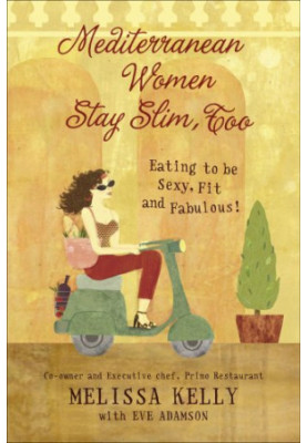 Mediterranean Women Stay Slim, Too: Eating to Be Sexy, Fit, and Fabulous!