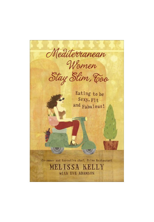 Mediterranean Women Stay Slim, Too: Eating to Be Sexy, Fit, and Fabulous!