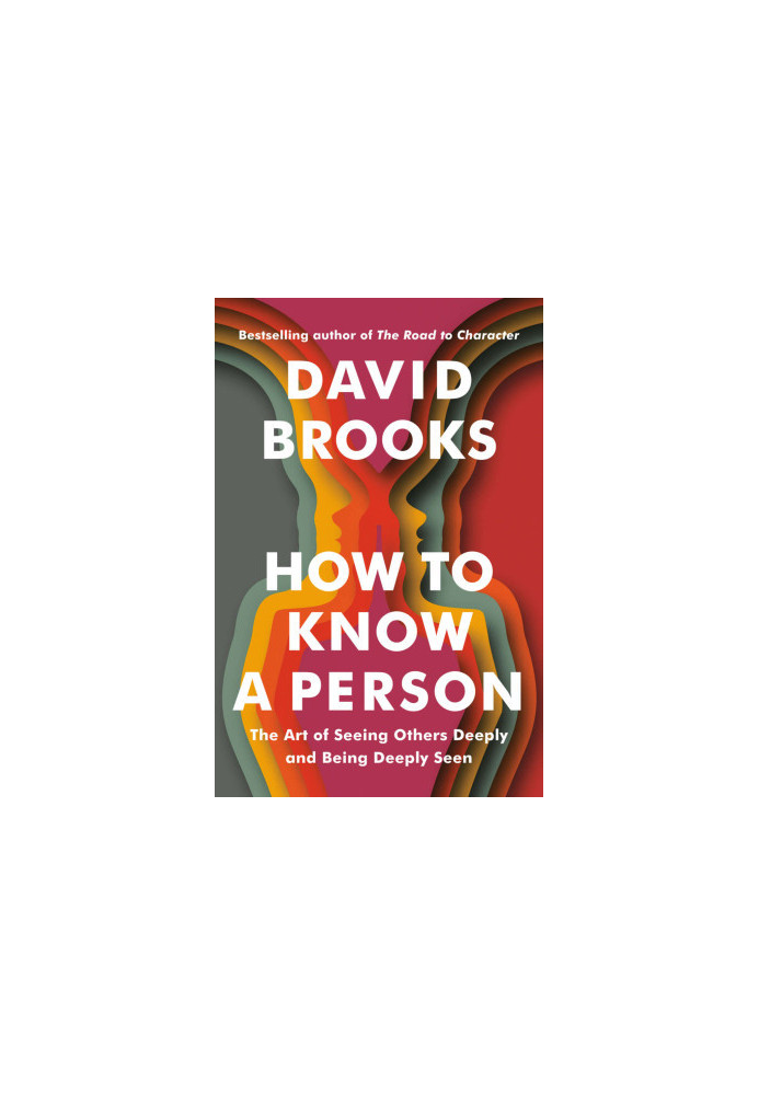 How to Know a Person: The Art of Seeing Others Deeply and Being Deeply Seen