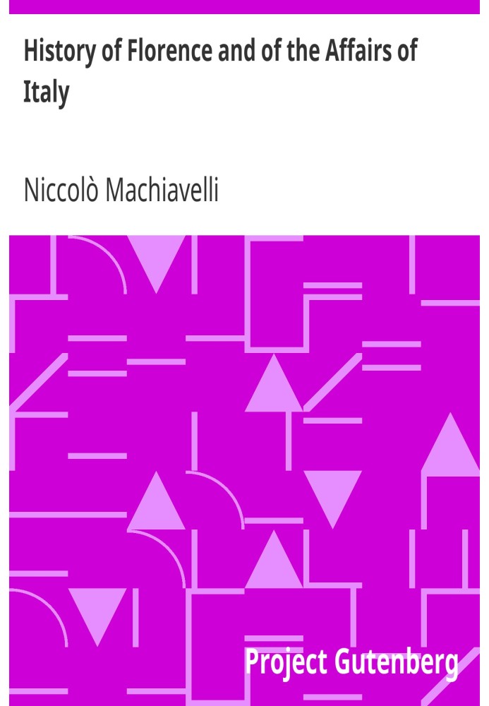 History of Florence and of the Affairs of Italy From the Earliest Times to the Death of Lorenzo the Magnificent