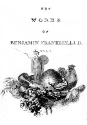 The Complete Works in Philosophy, Politics and Morals of the late Dr. Benjamin Franklin, Vol. 1 [of 3]