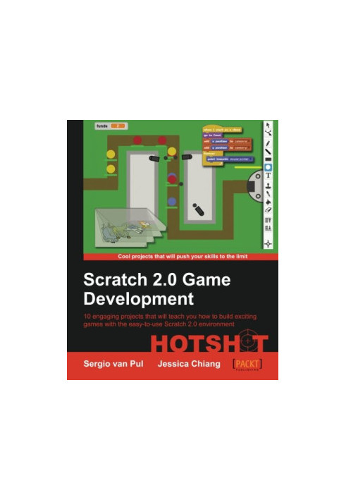Scratch 2.0 game development hotshot 10 engaging projects that will teach you how to build exciting games with the easy-to-us