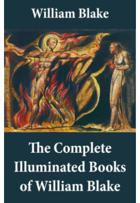 The complete illuminated books of William Blake: unbridged, with all the original illustrations