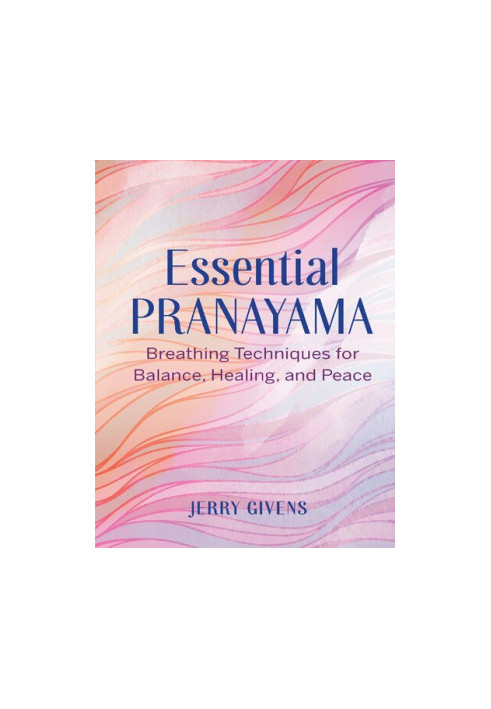 Essential Pranayama: Breathing Techniques for Balance, Healing, and Peace