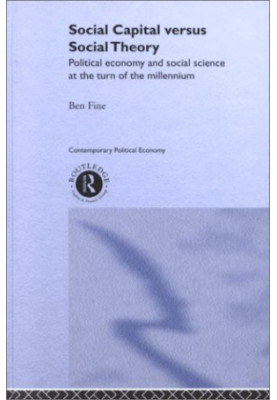 Social Capital Versus Social Theory (Routledge Studies in Contemporary Political Economy)