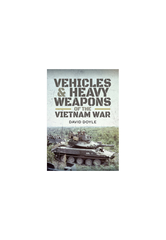 Vehicles and Heavy Weapons of the Vietnam War