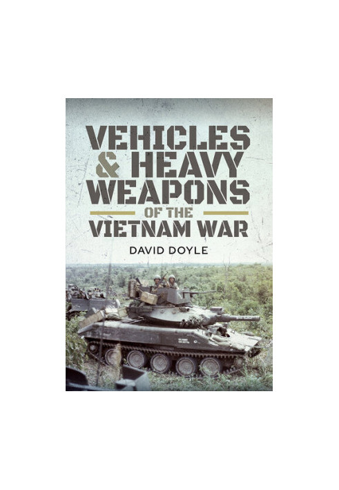 Vehicles and Heavy Weapons of the Vietnam War
