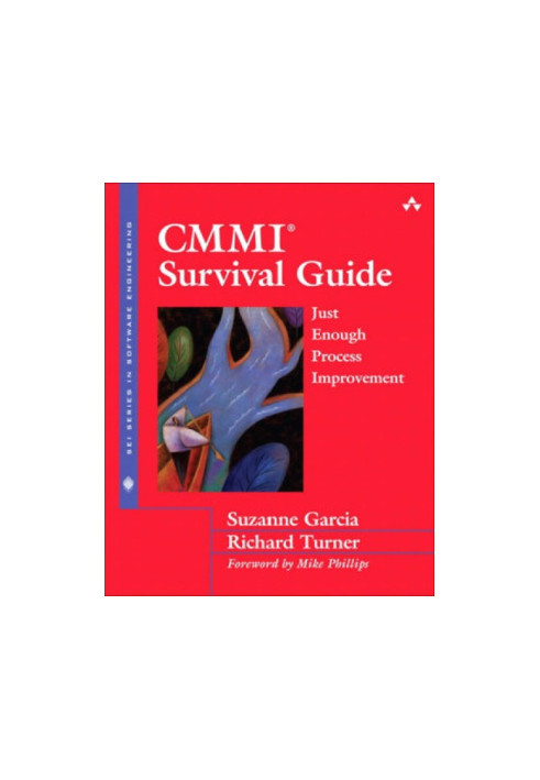 CMMI Survival Guide: Just Enough Process Improvement (R) Survival Guide: Just Enough Process Improvement