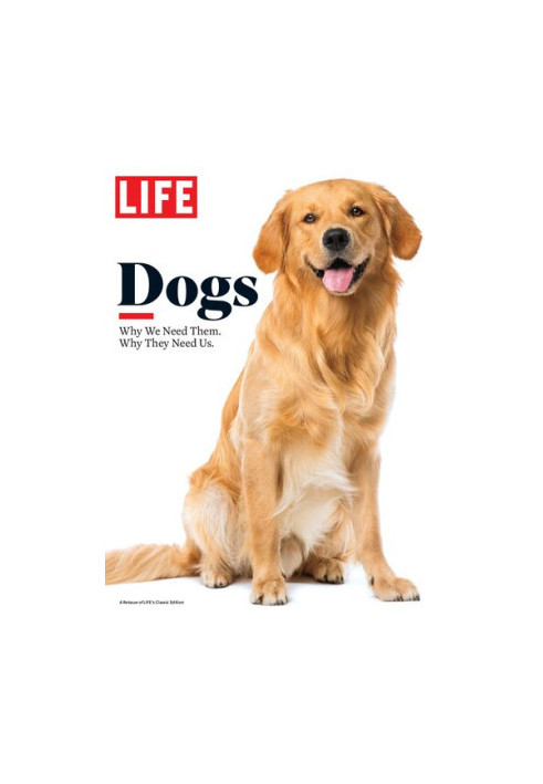 LIFE: Dogs: Why We Need Them. Why They Need Us.