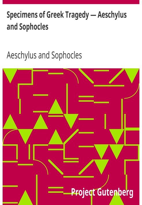 Specimens of Greek Tragedy — Aeschylus and Sophocles