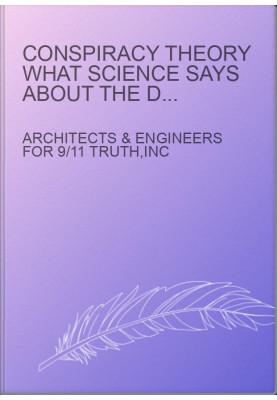 CONSPIRACY THEORY What Science Says About the Destruction of World Trade Center Buildings 1, 2, and 7
