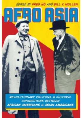 Afro Asia: Revolutionary Political and Cultural Connections between African Americans and Asian Americans
