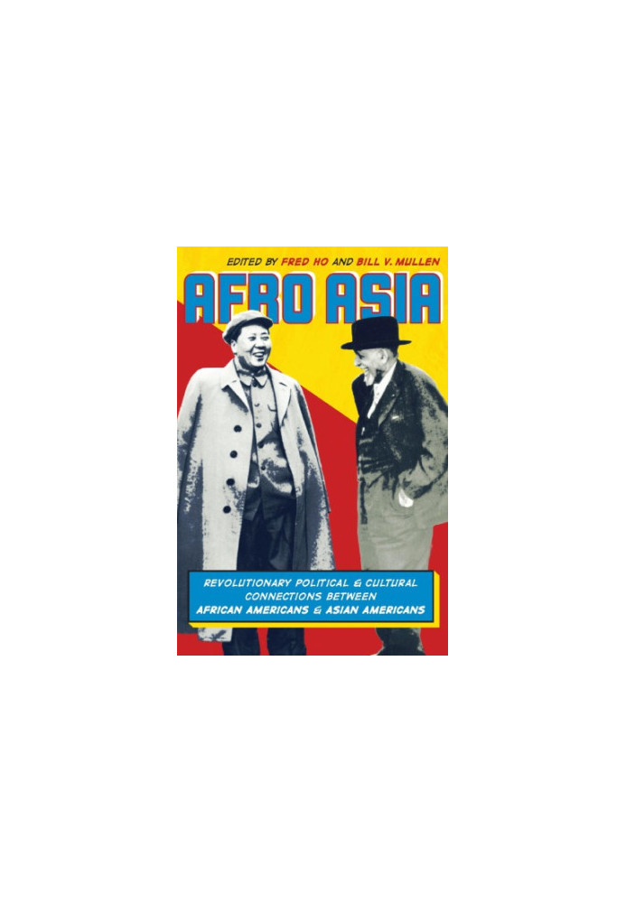 Afro Asia: Revolutionary Political and Cultural Connections between African Americans and Asian Americans