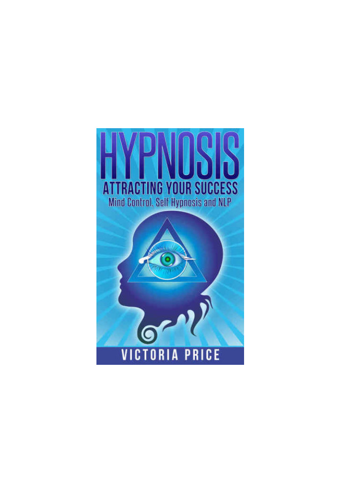 Hypnosis: Attracting Your Success: Mind Control, Self Hypnosis and NLP