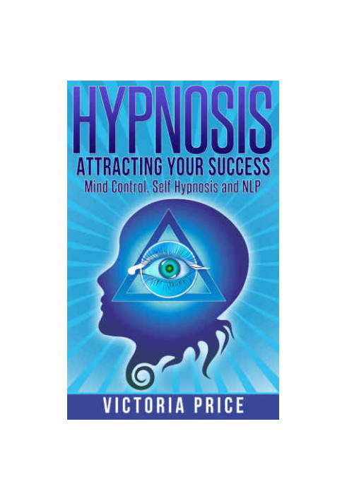 Hypnosis: Attracting Your Success: Mind Control, Self Hypnosis and NLP