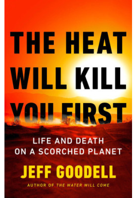 The Heat Will Kill You First: Life and Death on a Scorched Planet