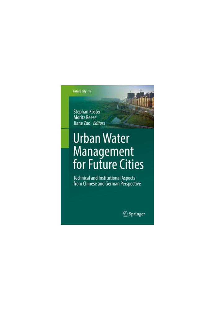 Urban Water Management for Future Cities: Technical and Institutional Aspects from Chinese and German Perspective