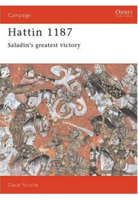 Hattin 1187: Saladin's Greatest Victory