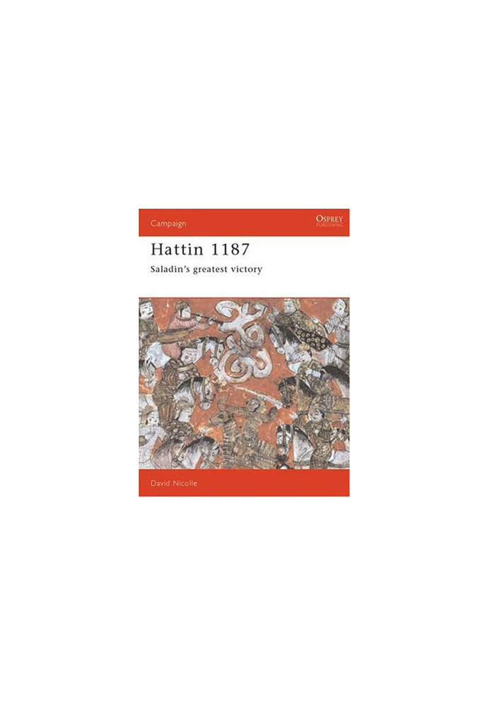 Hattin 1187: Saladin's Greatest Victory