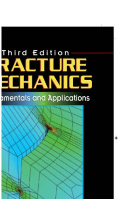 Fracture Mechanics : Fundamentals and Applications, Third Edition