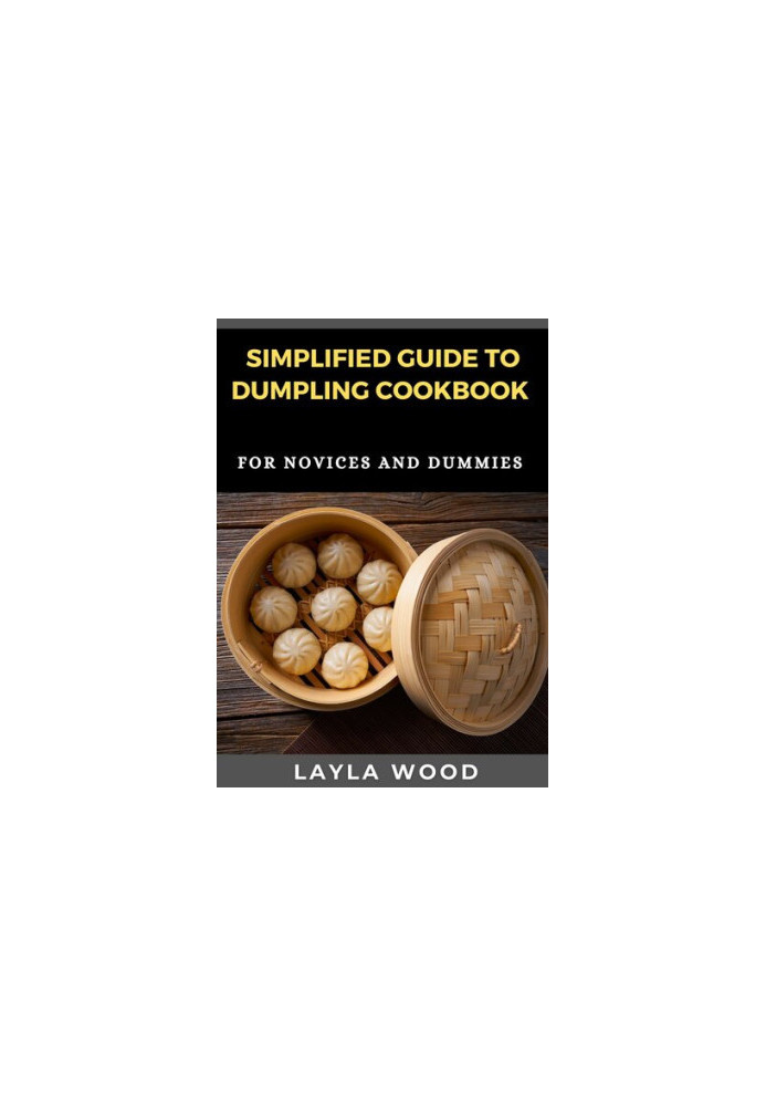 Simplified Guide To Dumpling Cookbook For Novices And Dummies