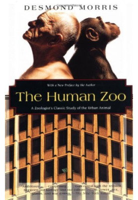 The human zoo : a zoologist's classic study of the urban animal