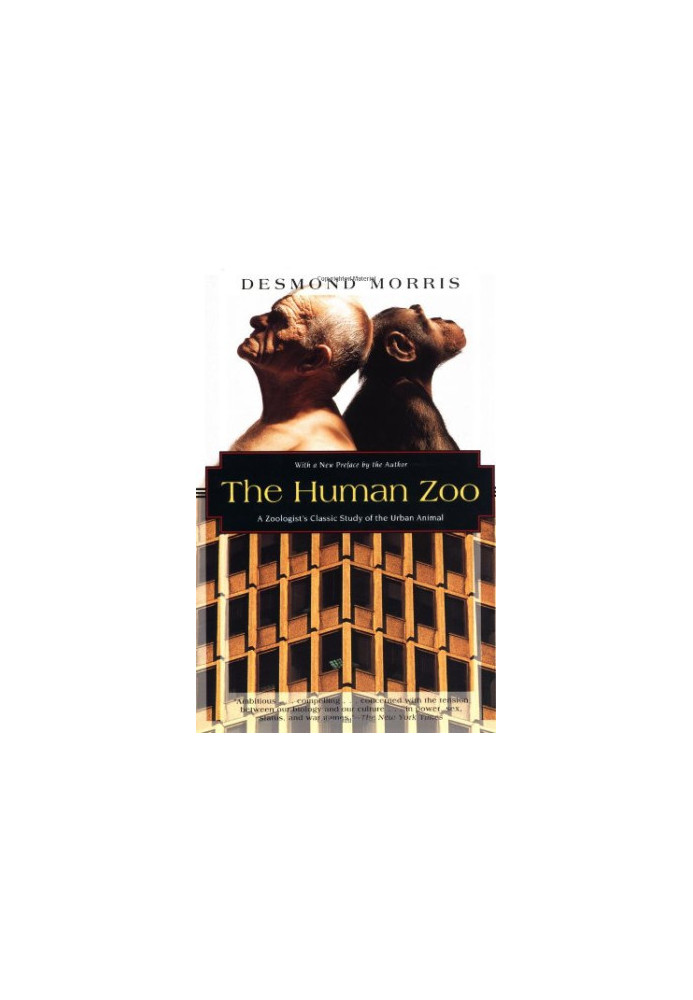 The human zoo : a zoologist's classic study of the urban animal