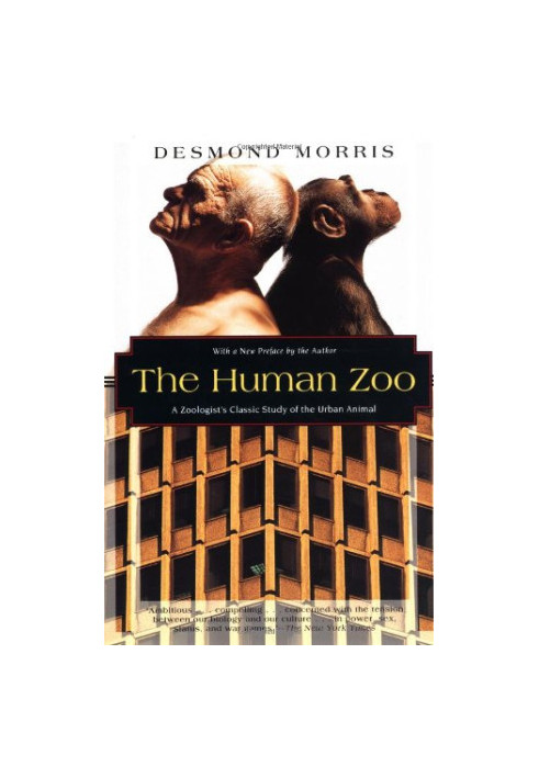 The human zoo : a zoologist's classic study of the urban animal