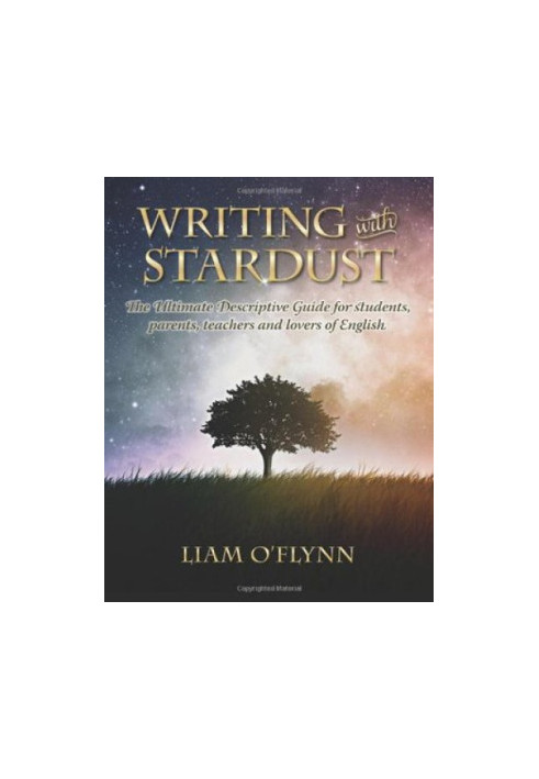 Writing with Stardust: The Ultimate Descriptive Guide for students, parents, teachers and writers