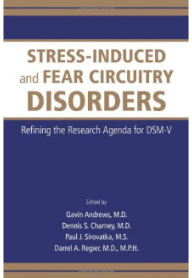 Stress-induced and Fear Circuitry Disorders: Refining the Research Agenda for DSM-V