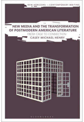 New Media and the Transformation of Postmodern American Literature: From Cage to Connection