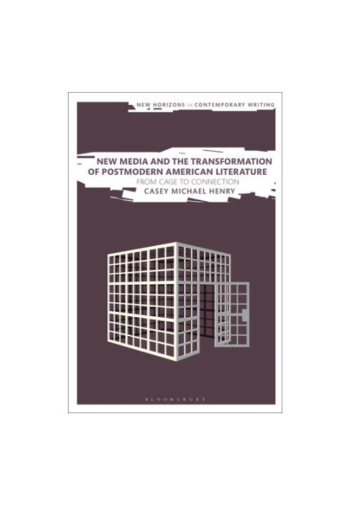 New Media and the Transformation of Postmodern American Literature: From Cage to Connection