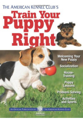 The American Kennel Club's train your puppy right