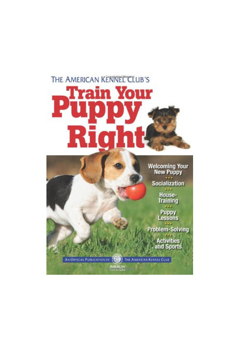The American Kennel Club's train your puppy right