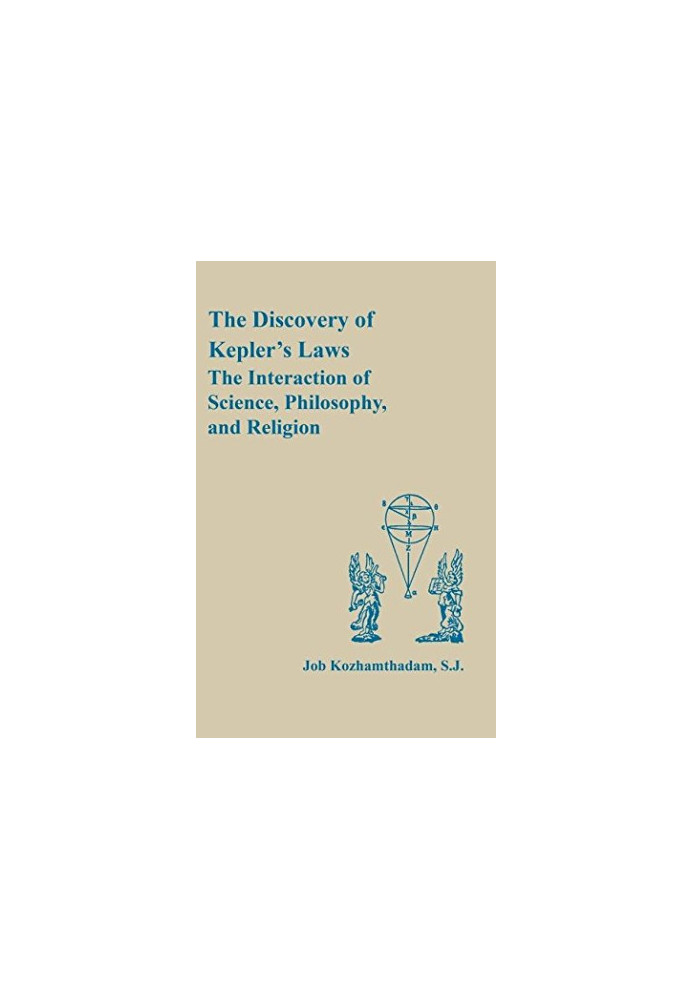 The Discovery of Kepler's laws : the interaction of science, philosophy, and religion