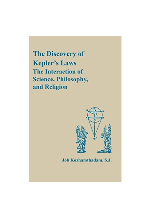 The Discovery of Kepler's laws : the interaction of science, philosophy, and religion
