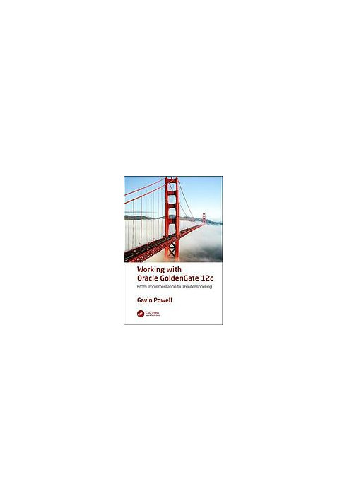 Working with Oracle GoldenGate 12c: from implementation to troubleshooting