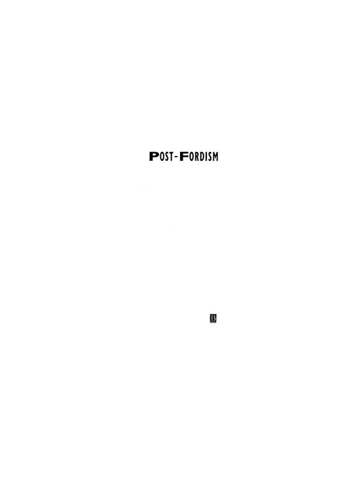 Post-Fordism: A Reader (Studies in Urban and Social Change)