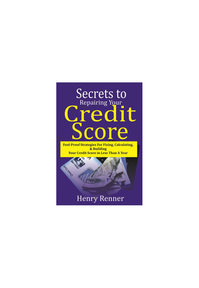 Secrets to Repairing Your Credit Score: Fool-Proof Strategies for Fixing, Calculating, & Building Your Credit ...