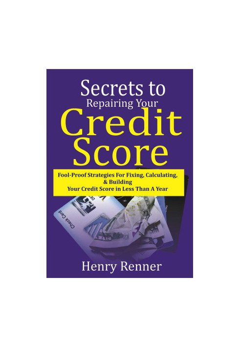 Secrets to Repairing Your Credit Score: Fool-Proof Strategies for Fixing, Calculating, & Building Your Credit ...