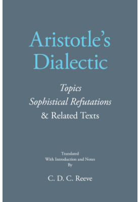 Aristotle's Dialectic: Topics Sophistical Refutations & Related Texts