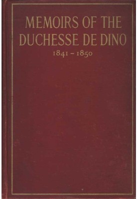 Memoirs of the Duchesse De Dino (Afterwards Duchesse de Talleyrand et de Sagan), 1841-1850