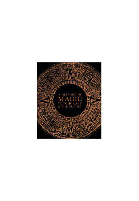 A History of Magic, Witchcraft, and the Occult