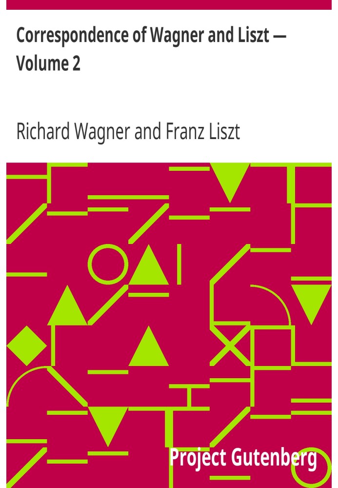 Correspondence of Wagner and Liszt — Volume 2