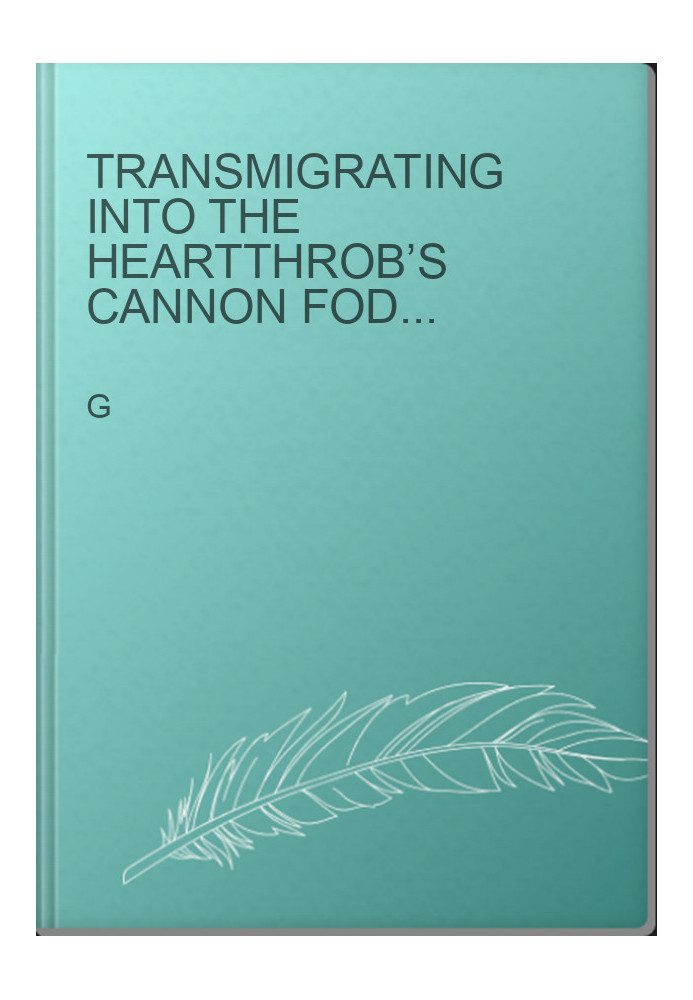 Transmigrating Into The Heartthrob’s Cannon Fodder Childhood Friend