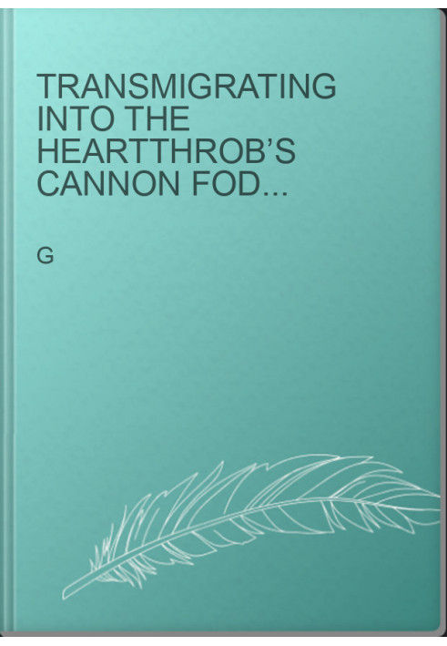 Transmigrating Into The Heartthrob’s Cannon Fodder Childhood Friend